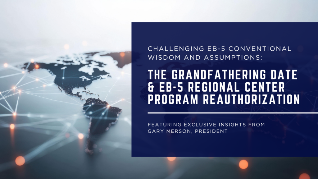 Challenging EB-5 Conventional Wisdom and Assumptions: The Grandfathering Date & EB-5 Regional Center Program Reauthorization